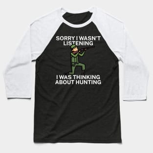 Sorry I wasn’t listening I was thinking about Hunting Baseball T-Shirt